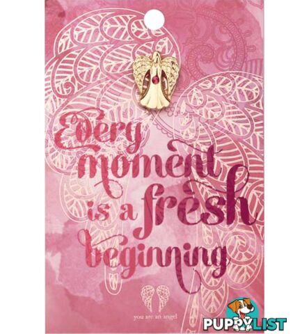 You Are An Angel Pin - Every Moment is a Fresh Beginning