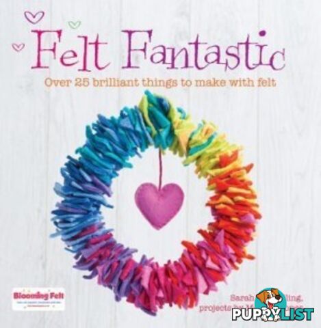 Felt Fantastic: Over 25 Brilliant Things to Make With Felt - MPN: 1777