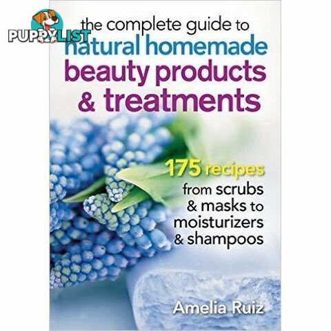 Complete Guide to Natural Homemade Beauty Products and Treatments - MPN: 3412