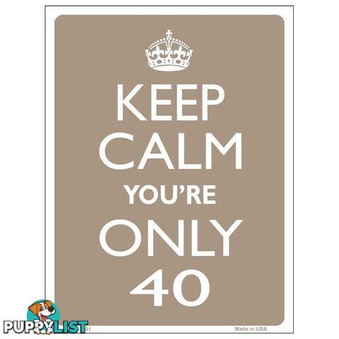 Keep Calm You're Only 40 Tin Sign