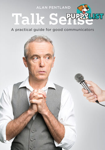 Talk Sense: A practical guide for good communicators