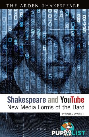 Arden Shakespeare, The: Shakespeare and YouTube: New Media Forms of the Bard