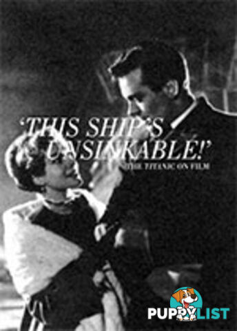 'This Ship's Unsinkable!': The Titanic on Film