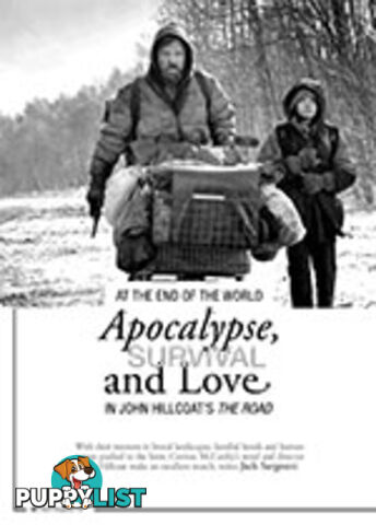 At the End of the World: Apocalypse, Survival and Love in John Hillcoat's The Road