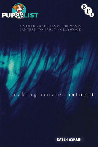 Making Movies into Art: Picture Craft from the Magic Lantern to Early Hollywood