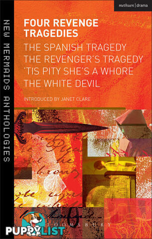 Four Revenge Tragedies: The Spanish Tragedy, The Revenger's Tragedy, 'Tis Pity She's a Whore, The White Devil