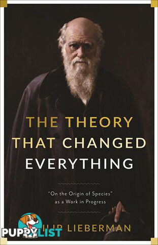 Theory That Changed Everything, The: On the Origin of Species as a Work in Progress