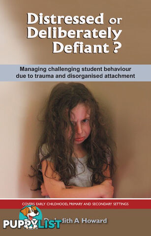 Distressed or Deliberately Defiant?: Managing Challenging Student Behaviour Due to Trauma and Disorganised Attachment