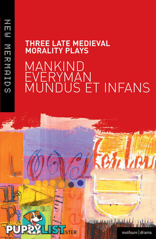 Three Late Medieval Morality Plays: Mankind, Everyman, Mundus et Infans