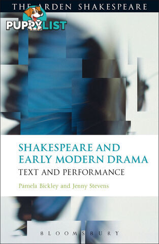 Arden Shakespeare, The: Shakespeare and Early Modern Drama: Text and Performance