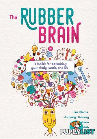 Rubber Brain, The: A Toolkit for Optimising Your Study, Work, and Life!