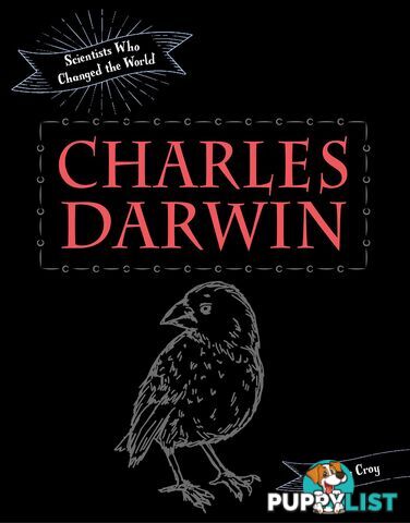 Scientists Who Changed the World: Charles Darwin