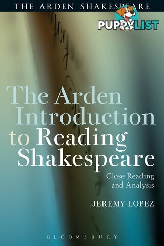 Arden Shakespeare, The: Arden Introduction to Reading Shakespeare, The: Close Reading and Analysis