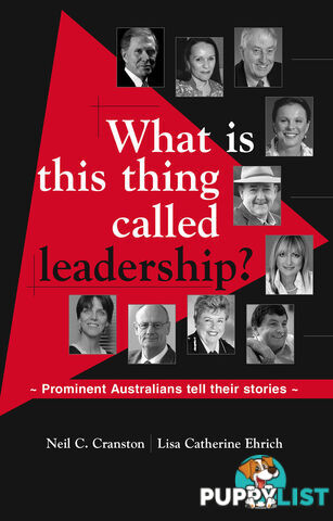 What Is This Thing Called Leadership?: Prominent Australians Tell Their Stories