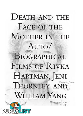 Death and the Face of the Mother in the Auto/Biographical Films of Rivka Hartman, Jeni Thornley and William Yang