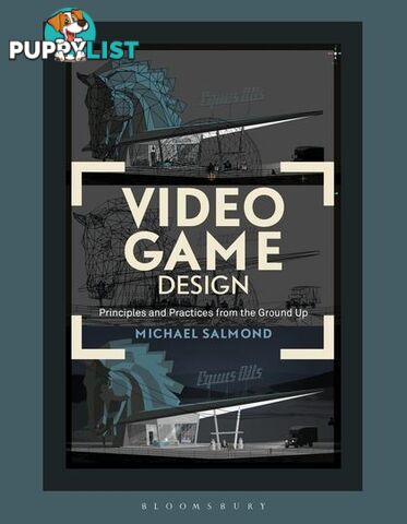 Video Game Design: Principles and Practices from the Ground Up