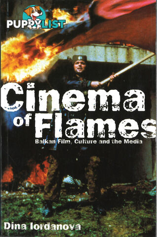 Cinema of Flames: Balkan Film, Culture and the Media