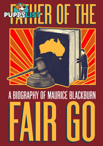 Father of the Fair Go: A Biography of Maurice Blackburn (30-Day Rental)