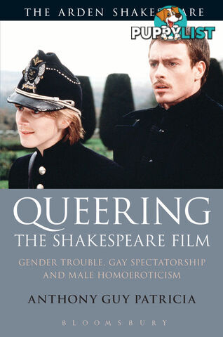 Arden Shakespeare, The: Queering the Shakespeare Film: Gender Trouble, Gay Spectatorship and Male Homoeroticism