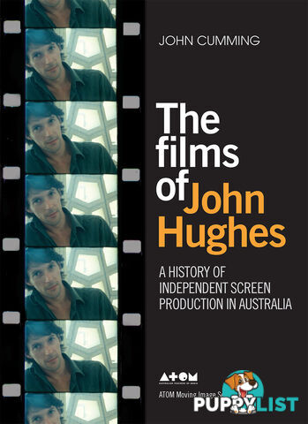 Films of John Hughes: A History of Independent Screen Production in Australia, The