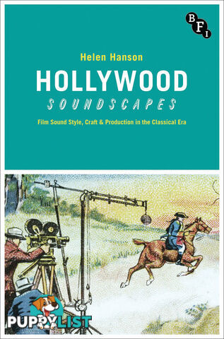 Hollywood Soundscapes: Film Sound Style, Craft & Production in the Classical Era