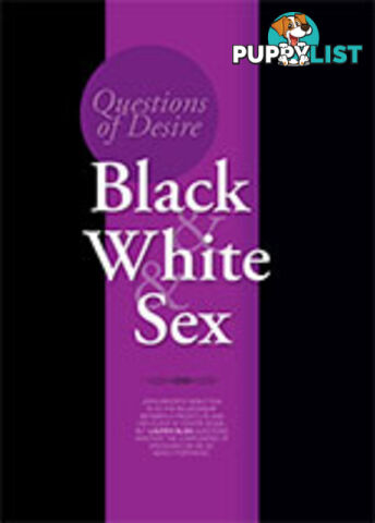 Questions of Desire: Black & White & Sex