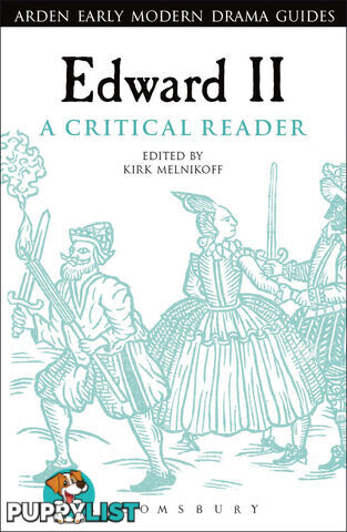 Arden Early Modern Drama: Edward II: A Critical Reader