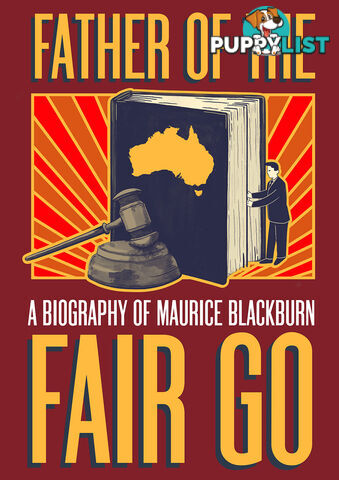 Father of the Fair Go: A Biography of Maurice Blackburn (Lifetime Access)