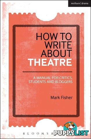 How to Write About Theatre: A Manual for Critics, Students and Bloggers