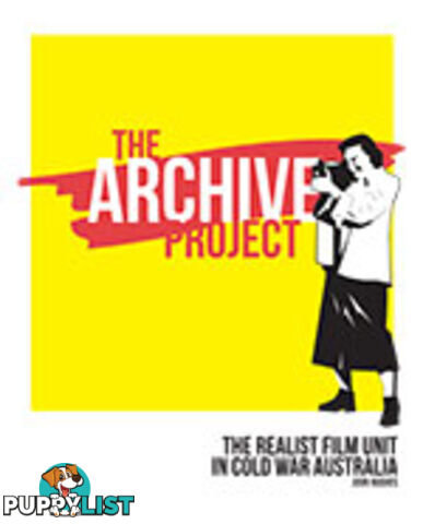 Archive Project: The Realist Film Unit in Cold War Australia, The