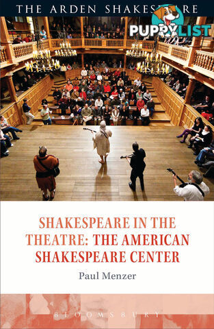 Arden Shakespeare, The: Shakespeare in the Theatre: The American Shakespeare Center