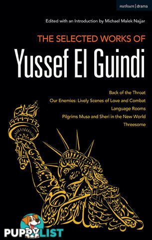 Selected Works of Yussef El Guindi: Back of the Throat / Our Enemies: Lively Scenes of Love and Combat / Language Rooms / Pilgrims Musa and Sheri in the New World / Threesome, The