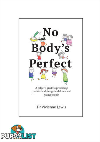 No Body's Perfect: A Helper's Guide to Promoting Positive Body Image in Children and Young People