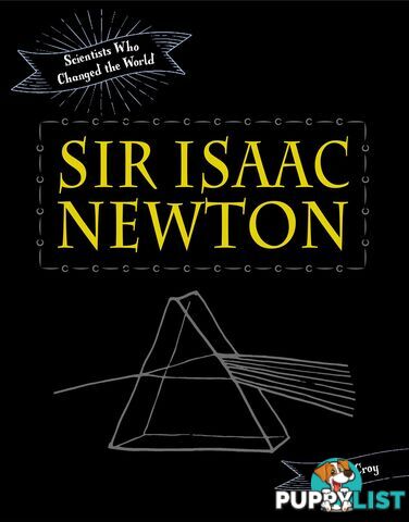 Scientists Who Changed the World: Sir Isaac Newton