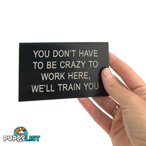 We'll Train You Desk Sign - SWWTYDS001 - 672649882226