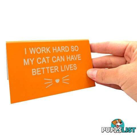 My Cat Can Have Better Lives Desk Sign - SWMCCHBLDS01 - 672649250094