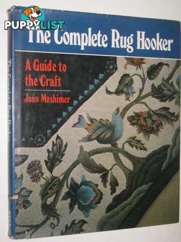 The Complete Rug Hooker : A Guide To The Craft  - Moshimer Joan - 1975