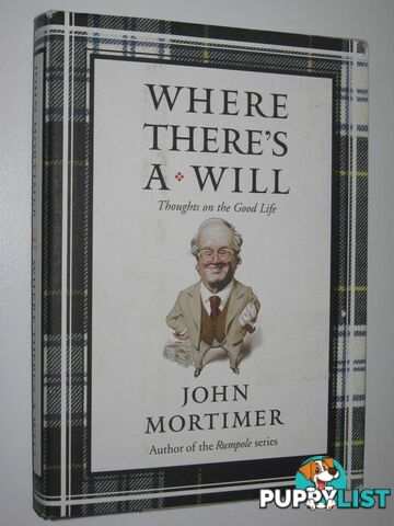 Where There's a Will : Thoughts on the Good Life  - Mortimer John - 2005