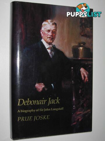 Debonair Jack : A Biography of Sir John Longstaff 1861-1941  - Joske Prue - 1994