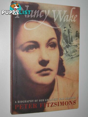 Nancy Wake : A Biography of Our Greatest War Heroine  - Fitzsimons Peter - 2001