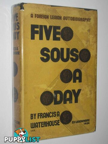 Five Sous A Day : A Foreign Legion Autobiography  - Waterhouse Francis A.