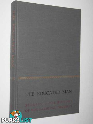 The Educated Man : Studies in the History of Educational Thought  - Nash Paul & Kazamias, Adreas M. & Perkinson, Heny J. - 1967