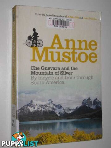 Che Guevara and the Mountain of Silver : By Bicycle and Train Through South America  - Mustoe Anne - 2007