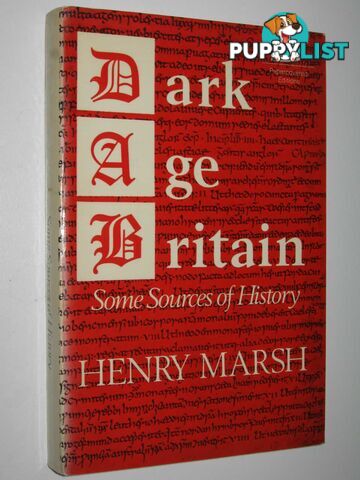 Dark Age Britain : Some Sources of History  - Marsh Henry - 1970