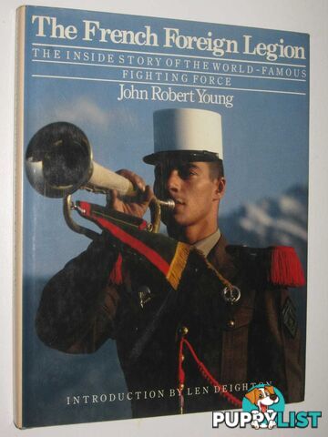 The French Foreign Legion : The Inside Story of the World-Famous Fighting Force  - Young John Robert - 1984