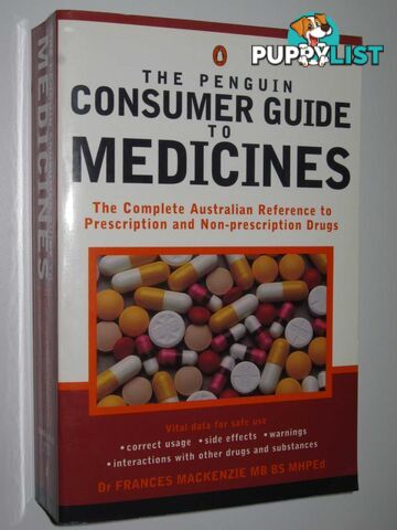 The Penguin Consumer Guide to Medicines : The Complete Australian Refer Ence to Prescription And Non-Prescription Drugs  - MacKenzie Frances - 1997