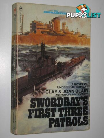 Swordray's First Three Patrols  - Blair Clay + Joan - 1980