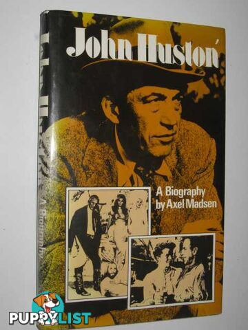 John Huston : A Biography  - Madsen Axel - 1979