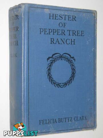 Hester Of Pepper Tree Ranch  - Clark Felicia Buttz - 1931