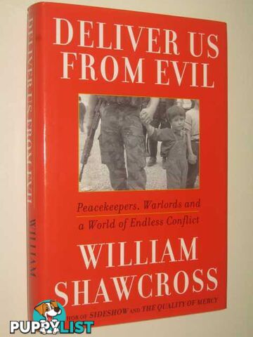 Deliver Us from Evil : Peacekeepers, Warlords and a World of Endless Conflict  - Shawcross William - 2000